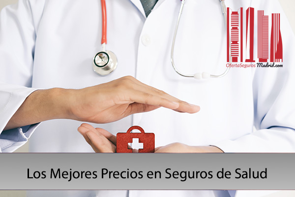 Los Mejores Precios en Seguros de Salud - Obtenga el Mejor Seguro de Salud Económico en Madrid - Ofertasegurosmadrid.com